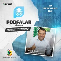 SEXTA-FEIRA (29) TERÁ PODFALAR, CÂMARA! COM O VEREADOR SERGIO KORB